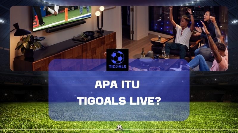 Apa itu Tigoals Live?