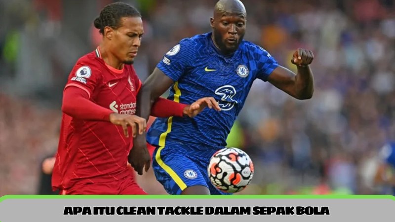 apa itu clean tackle dalam sepak bola